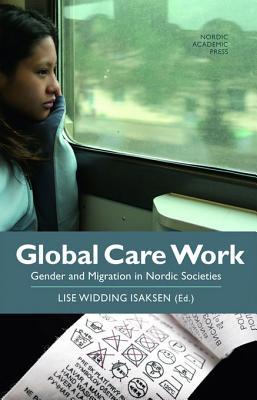 Global Care Work: Gender and Migration in Nordic Societies (Kindle Edition)