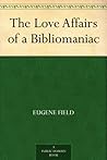 The Love Affairs of a Bibliomaniac Book cover for The Love Affairs of a Bibliomaniac
