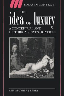 The Idea of Luxury: A Conceptual and Historical Investigation (Paperback)