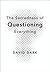 The Sacredness of Questioning Everything