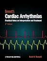 Bennett's Cardiac Arrhythmias: Practical Notes on Interpretation and Treatment Bennett's Cardiac Arrhythmias: Practical Notes on Interpretation and Treatment