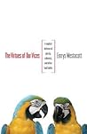 The Virtues of Our Vices: A Modest Defense of Gossip, Rudeness, and Other Bad Habits