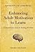 Enhancing Adult Motivation to Learn by Raymond J. Wlodkowski