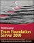 Professional Team Foundation Server 2010