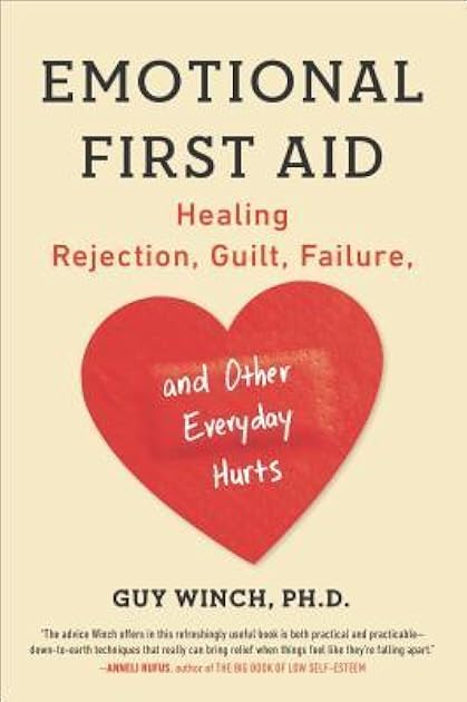Emotional First Aid: Healing Rejection, Guilt, Failure, and Other Everyday Hurts