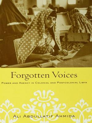 Forgotten Voices: Power and Agency in Colonial and Postcolonial Libya