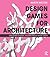 Design Games for Architecture: Creating Digital Design Tools with Unity