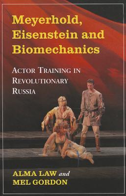 Meyerhold, Eisenstein and Biomechanics: Actor Training in Revolutionary Russia