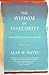 The Wisdom of Insecurity: A Message for an Age of Anxiety