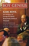 Boy Genius: Karl Rove, the Architect of George W. Bush's Remarkable Political Triumphs