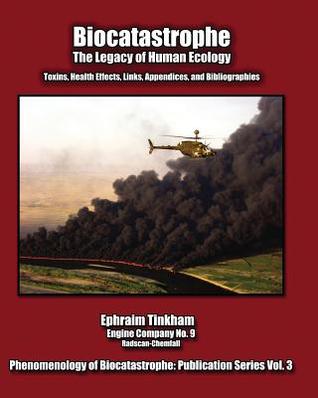 Biocatastrophe: The Legacy of Human Ecology: Toxins, Health Effects, Links, Appendices, and Bibliographies (Volume 3)