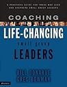 Coaching Life-Changing Small Group Leaders: A Practical Guide for Those Who Lead and Shepherd Small Group Leaders