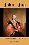 John Jay: The Forgotten Founder