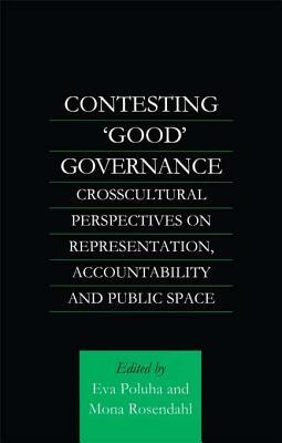 Contesting 'good' Governance: Crosscultural Perspectives on Representation, Accountability and Public Space