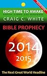 BIBLE PROPHECY 2014-2015: The Next Great World Headline (High Time to Awake Book 6)