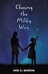 Chasing the Milky Way by Erin E. Moulton
