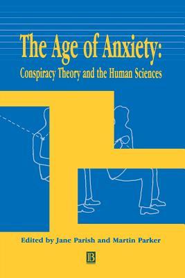 The Age of Anxiety: Conspiracy Theory and the Human Sciences (Sociological Review Monographs)