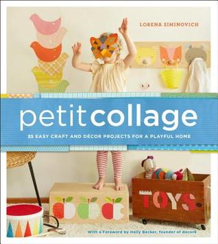 Petit Collage: 25 Easy Craft and Décor Projects for a Playful Home