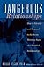 Dangerous Relationships: How to Identify and Respond to the Seven Warning Signs of a Troubled Relationship