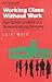 Working Class Without Work: High School Students in a De-Industrializing Economy
