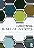 Marketing Database Analytics: Transforming Data for Competitive Advantage