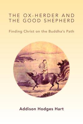 The Ox-Herder and the Good Shepherd: Finding Christ on the Buddha's Path (Paperback)