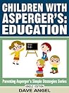 How To Help Children with Asperger's in Education (Parenting Asperger's Simple Strategies Series Book 1)