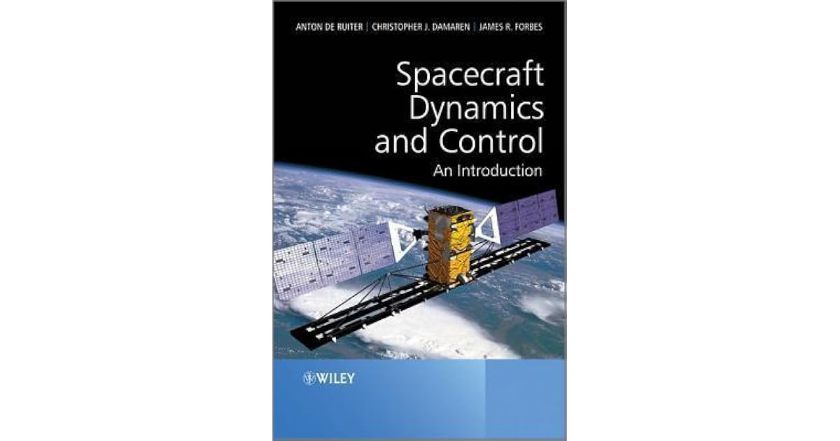 Spacecraft Dynamics and Control An Introduction by Anton H. de Ruiter