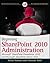 Beginning Sharepoint 2010 Administration: Microsoft Sharepoint Foundation 2010 and Microsoft Sharepoint Server 2010