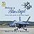 Being a Blue Angel: Every Kid's Guide to the Blue Angels