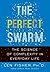 The Perfect Swarm: The Science of Complexity in Everyday Life