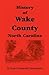 History of Wake County, North Carolina by Hope Summerell Chamberlain