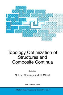 Topology Optimization of Structures and Composite Continua (NATO Science Series II: Mathematics, Physics and Chemistry, 7)