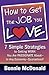 How to Get the Job You Love: 7 Simple Strategies to Getting Work You Are Passionate About-In Any Economy-Guaranteed!