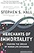 Merchants of Immortality by Stephen S. Hall
