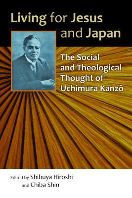 Living for Jesus and Japan: The Social and Theological Thought of Uchimura Kanzo (Paperback)