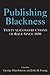 Publishing Blackness: Textual Constructions of Race Since 1850 (Editorial Theory And Literary Criticism)