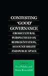 Contesting 'Good' Governance: Crosscultural Perspectives on Representation, Accountability and Public Space