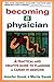 Becoming a Physician: A Practical and Creative Guide to Planning a Career in Medicine