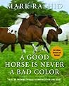 A Good Horse Is Never a Bad Color by Mark Rashid