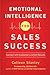Emotional Intelligence for Sales Success: Connect with Customers and Get Results