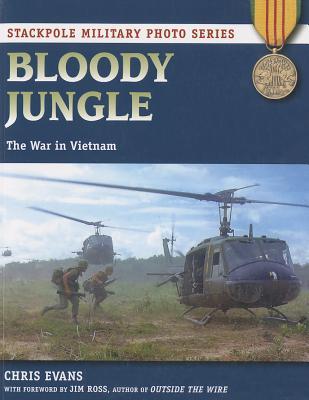 Bloody Jungle: The War in Vietnam (Stackpole Military Photo Series)