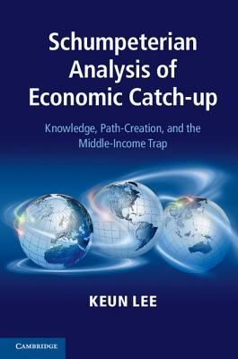 Schumpeterian Analysis of Economic Catch-Up: Knowledge, Path-Creation, and the Middle-Income Trap (Kindle Edition)