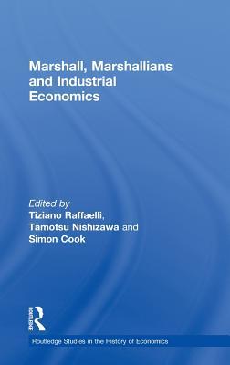 Marshall, Marshallians and Industrial Economics (Routledge Studies in the History of Economics)