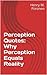 Perception Quotes: Why Perception Equals Reality