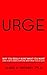 Urge: Why You Really Want W...