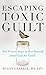 Escaping Toxic Guilt by Susan Carrell