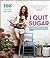 I Quit Sugar: Your Complete 8-Week Detox Program and Cookbook
