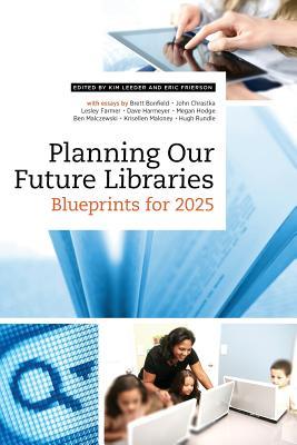 Planning Our Future Libraries: Blueprints for 2025 (Paperback)