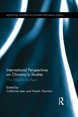 International Perspectives on Chicana/O Studies: This World Is My Place